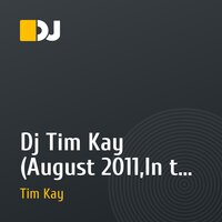 Dj Tim Kay (August 2011,In the mix)