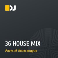 36 HOUSE MIX