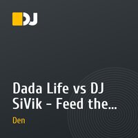 Dada Life vs DJ SiVik - Feed the dada (Dj Den Mash-Up)