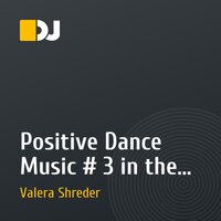 Positive Dance Music # 3  in the mix by Dj Valera Shrede