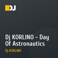 Dj KORLINO - Day Of Astronautics