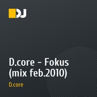 D.core - Fokus (mix feb.2010)