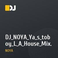 DJ_NOYA_Ya_s_toboy_L_A_House_Mix.