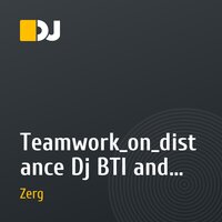 Teamwork_on_distance Dj BTI and Dj Zerg