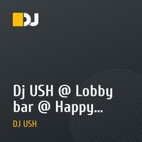Dj USH @ Lobby bar @ Happy Birthday Daki (Life Mix)