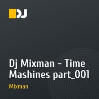 Dj Mixman - Time Mashines part_001