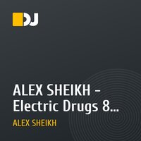 ALEX SHEIKH - Electric Drugs 8 (Release Your Energy)