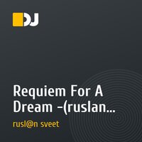 Requiem For A Dream -(ruslan sveet remix_2)