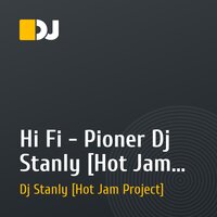 Hi Fi - Pioner Dj Stanly [Hot Jam Project] Remix 133