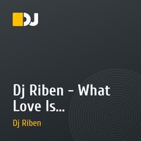 Dj Riben - What Love Is...
