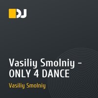 Vasiliy Smolniy - ONLY 4 DANCE