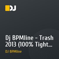 Dj BPMline - Trash 2013 (100% Tight Music)