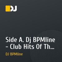 Side A. Dj BPMline - Club Hits Of The Late 90's And Farly 2000's Part.1
