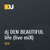 dj DEN BEAUTIFUL life (live miX)