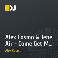 Alex Cosmo & Jene Air - Come Get Me Now