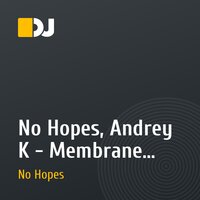 No Hopes, Andrey K - Membrane (Extended Mix) [DAYS like NIGHTS]