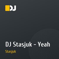 DJ Stasjuk - Yeah