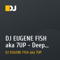 DJ EUGENE FISH aka 7UP - Deep deep deep