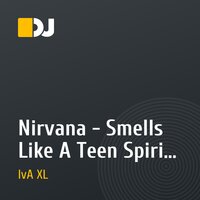 Nirvana - Smells Like A Teen Spirit (DJ IvA XL Remix)