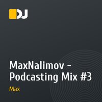 MaxNalimov - Podcasting Mix  #3