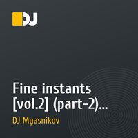 Fine instants [vol.2] (part-2) - mixed by DJ Myasnikov