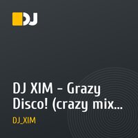 DJ XIM - Grazy Disco! (crazy mix original)