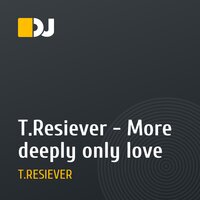 T.Resiever - More deeply only love