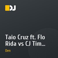 Taio Cruz ft. Flo Rida vs CJ Tim - Hangover (Dj Den Mash-Up)