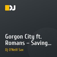 Gorgon City ft. Romans – Saving My Life (Dj Andy Light & Dj O'Neill Sax Remix)