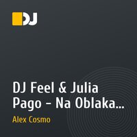 DJ Feel & Julia Pago - Na Oblaka (Alex Cosmo & Inertia Rmx)