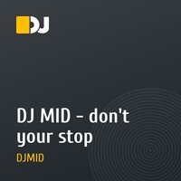 DJ MID - don't your stop