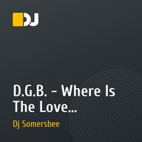 D.G.B. - Where Is The Love (Somersbee Mush Up)