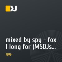 mixed by spy - fox I long for (MSDJs) 17.05.10
