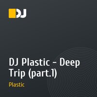 DJ Plastic - Deep Trip (part.1)