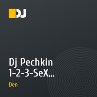 Dj Pechkin 1-2-3-SeX - Original-mix - (DJ Den Mash UP)