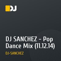 DJ SANCHEZ - Pop Dance Mix (11.12.14)