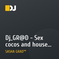 Dj_GR@D - Sex cocos and house music (Dj_GR@D remix 2009)