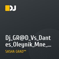 Dj_GR@D_Vs_Dantes_Oleynik_Mne_uzhe_20(Dj_GR@D_Electro_Remix_2010)