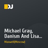 Michael Gray, Danism And Lisa Millett - Say Yes (Dj Maxwell Bootleg Mix)