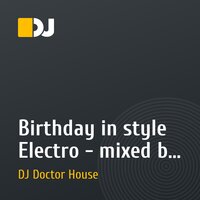 Birthday in style Electro - mixed by DJ Doctor House (November) 2010