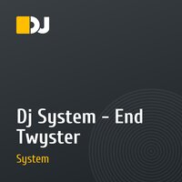 Dj System - End Twyster