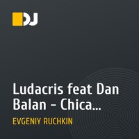 Ludacris feat Dan Balan - Chica Bomb (Evgeniy Ruchkin Mash Up)