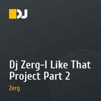 Dj Zerg-I Like That Project Part 2