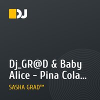 Dj_GR@D & Baby Alice - Pina Colada Boy (Dj_GR@D & DJ_Or Kappach Club Mix 2009)