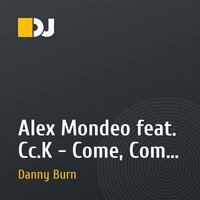 Alex Mondeo feat. Cc.K - Come, Come On (Danny Burn Remix)