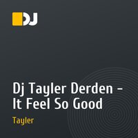 Dj Tayler Derden - It Feel So Good