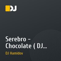 Serebro - Chocolate ( DJ Hamidov remix )