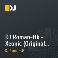 DJ Roman-tik - Xeonic (Original Mix) 