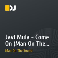 Javi Mula - Come On (Man On The Sound Remix)
