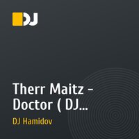 Therr Maitz - Doctor ( DJ Hamidov Remix )  